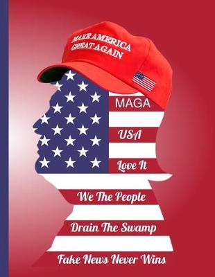 Cover of Make America Great Again MAGA USA Love It We The People Drain The Swamp Fake News Never Wins