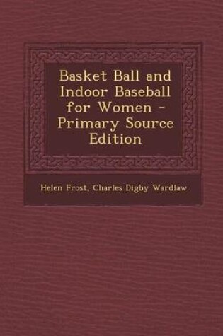 Cover of Basket Ball and Indoor Baseball for Women - Primary Source Edition
