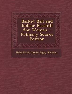 Book cover for Basket Ball and Indoor Baseball for Women - Primary Source Edition