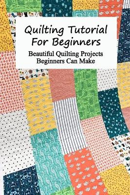 Book cover for Quilting Tutorial For Beginners