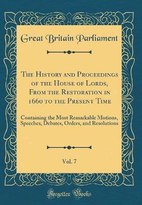 Book cover for The History and Proceedings of the House of Lords, from the Restoration in 1660 to the Present Time, Vol. 7