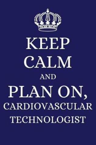 Cover of Keep Calm and Plan on Cardiovascular Technologist