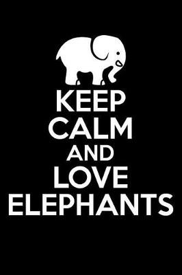 Book cover for Keep Calm And Love Elephants