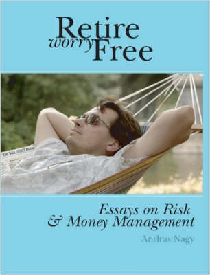 Book cover for Retire Worry Free: Essays on Risk and Money Management