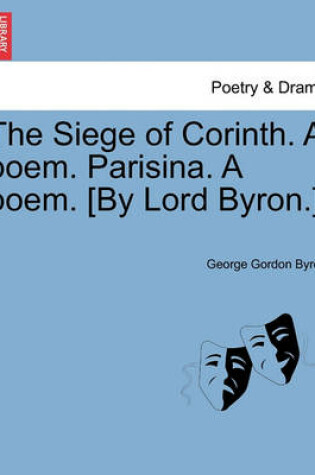 Cover of The Siege of Corinth. a Poem. Parisina. a Poem. [By Lord Byron.]