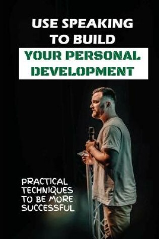 Cover of Use Speaking To Build Your Personal Development