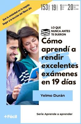 Book cover for C�mo aprend� a rendir excelentes ex�menes en 19 d�as