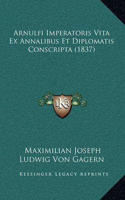 Cover of Arnulfi Imperatoris Vita Ex Annalibus Et Diplomatis Conscripta (1837)