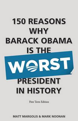 Book cover for 150 Reasons Why Barack Obama Is the Worst President in History