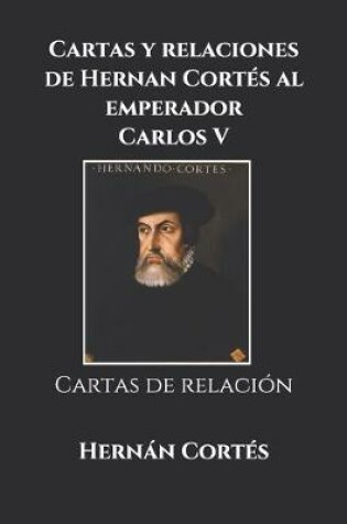 Cover of Cartas y relaciones de Hernan Cortes al emperador Carlos V