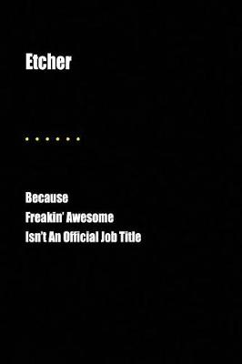 Book cover for Etcher Because Freakin' Awesome Isn't an Official Job Title