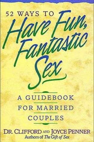 Cover of 52 Ways to Have Fun, Fantastic Sex