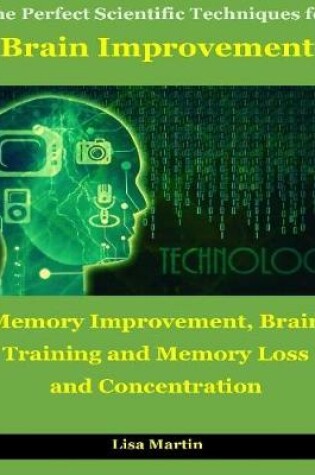 Cover of The Perfect Scientific Techniques for Brain Improvement : Memory Improvement, Brain Training and Memory Loss and Concentration