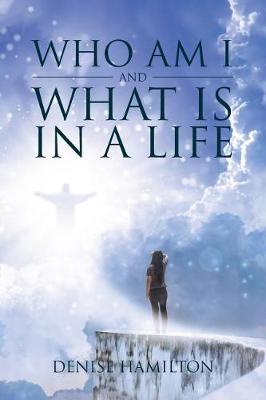 Book cover for Who Am I and What Is in a Life