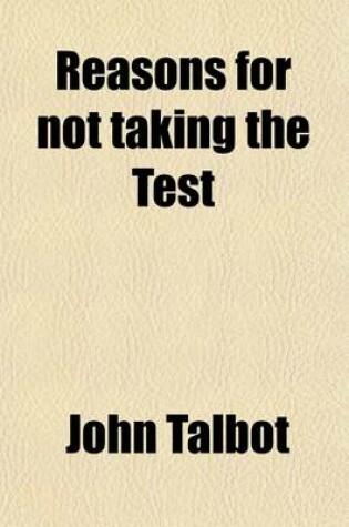 Cover of Reasons for Not Taking the Test; For Not Conforming to the Established Church and for Not Deserting the Ancient Faith [&C.].