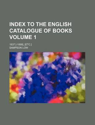 Book cover for Index to the English Catalogue of Books Volume 1; 1837 [-1899], [Etc.]