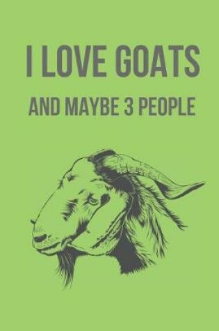 Cover of I Love Goats and Maybe 3 People