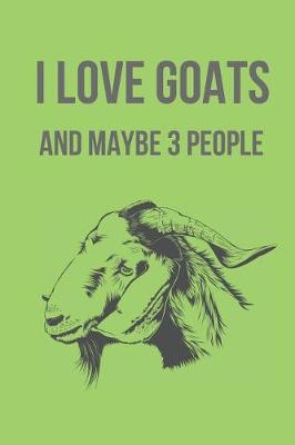 Book cover for I Love Goats and Maybe 3 People