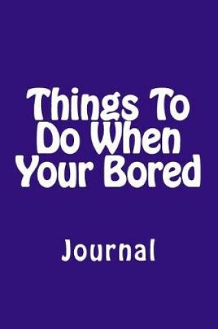 Cover of Things To Do When Your Bored