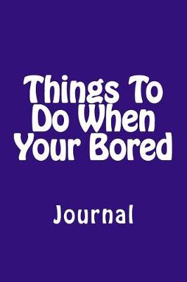 Book cover for Things To Do When Your Bored