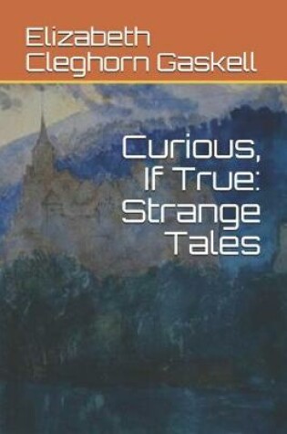 Cover of Curious, If True