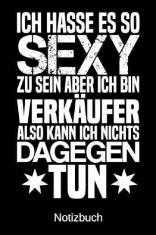 Cover of Ich hasse es so sexy zu sein aber ich bin Verkaufer also kann ich nichts dagegen tun