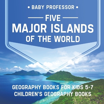 Book cover for Five Major Islands of the World - Geography Books for Kids 5-7 Children's Geography Books