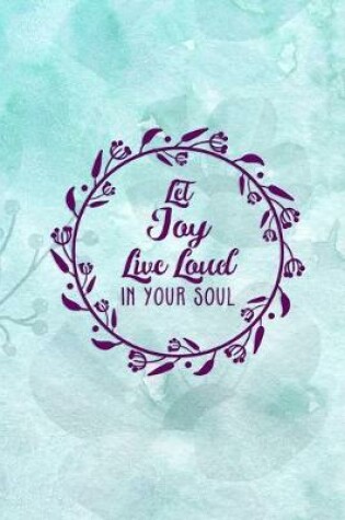 Cover of Let Joy Live Loud In your Soul
