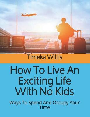 Book cover for How To Live An Exciting Life With No Kids