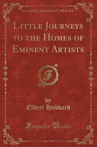 Cover of Little Journeys to the Homes of Eminent Artists (Classic Reprint)