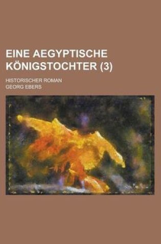 Cover of Eine Aegyptische Konigstochter; Historischer Roman (3 )