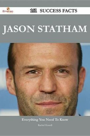 Cover of Jason Statham 161 Success Facts - Everything You Need to Know about Jason Statham