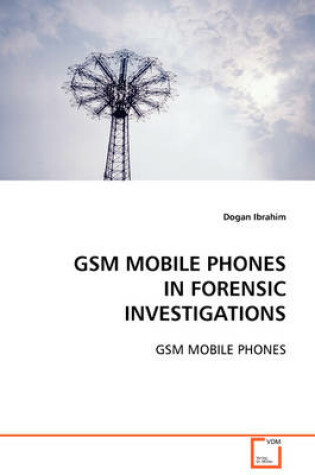 Cover of GSM Mobile Phones in Forensic Investigations