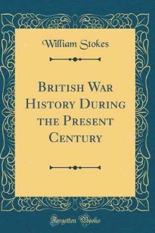 Cover of British War History During the Present Century (Classic Reprint)