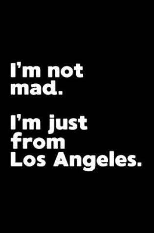 Cover of I'm not mad. I'm just from Los Angeles.