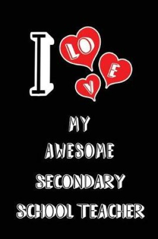 Cover of I Love My Awesome Secondary School Teacher