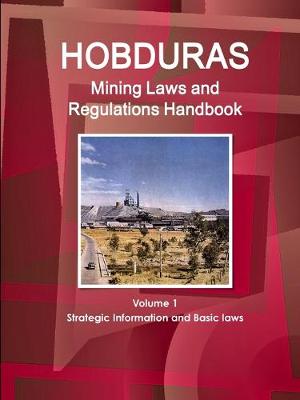 Book cover for Honduras Mining Laws and Regulations Handbook Volume 1 Strategic Information and Basic laws