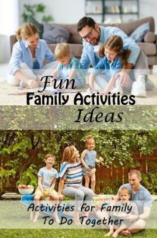 Cover of Fun Family Activities Ideas