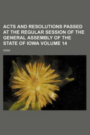 Cover of Acts and Resolutions Passed at the Regular Session of the General Assembly of the State of Iowa Volume 14