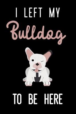 Book cover for I Left My Bulldog To Be Here