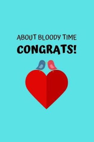 Cover of About Bloody Time Congrats!