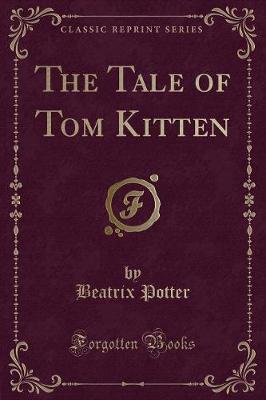 Book cover for The Tale of Tom Kitten (Classic Reprint)