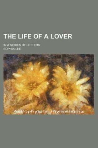 Cover of The Life of a Lover (Volume 3); In a Series of Letters