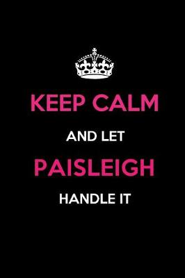 Book cover for Keep Calm and Let Paisleigh Handle It