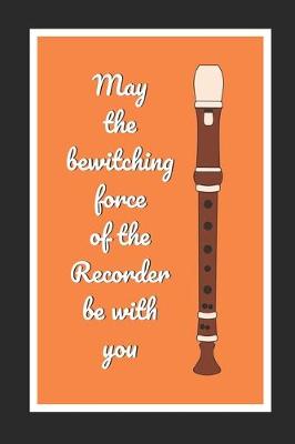 Book cover for May The Bewitching Force Of The Recorder Be With You