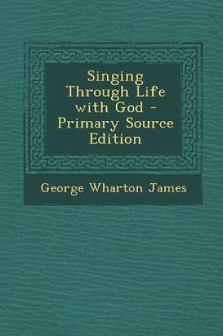 Cover of Singing Through Life with God - Primary Source Edition