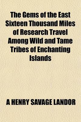 Book cover for The Gems of the East Sixteen Thousand Miles of Research Travel Among Wild and Tame Tribes of Enchanting Islands