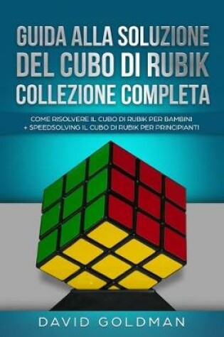 Cover of Guida alla Soluzione del Cubo di Rubik Collezione Completa