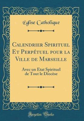 Book cover for Calendrier Spirituel Et Perpetuel Pour La Ville de Marseille