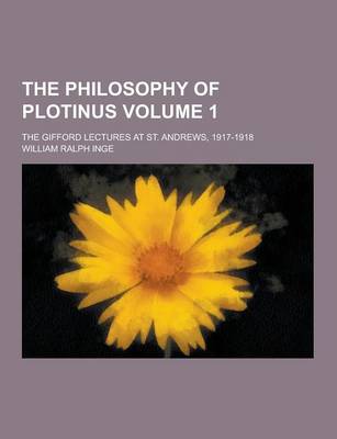 Book cover for The Philosophy of Plotinus; The Gifford Lectures at St. Andrews, 1917-1918 Volume 1